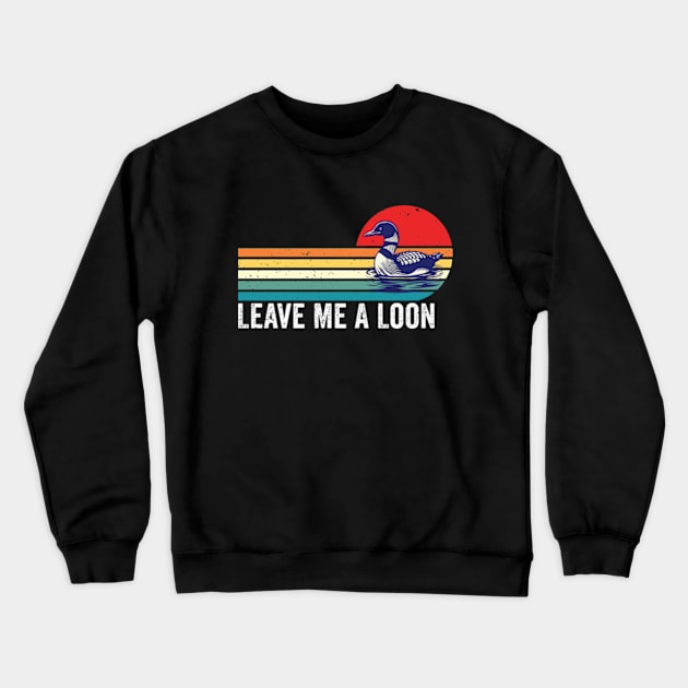 Leave Me A Loon Bird Watcher Gift Vintage Retro Sunset Crewneck Sweatshirt by RiseInspired